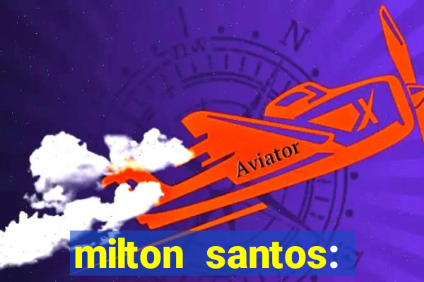 milton santos: biografia resumo